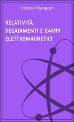 Relatività, decadimenti e campi elettromagnetici