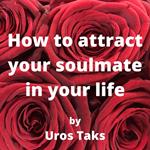 How to attract soulmate in your life