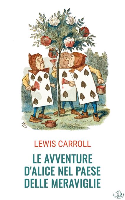 Le avventure di Alice nel Paese delle Meraviglie - Lewis Carroll,Illustrazione di Sir John Tenniel,Traduzione di Teodorico Pietrocòla-Rossetti - ebook