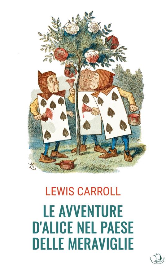 Le avventure di Alice nel Paese delle Meraviglie - Lewis Carroll,Illustrazione di Sir John Tenniel,Traduzione di Teodorico Pietrocòla-Rossetti - ebook