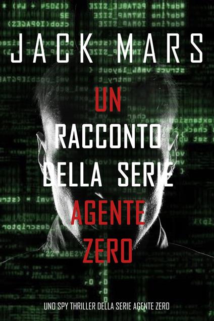 Un racconto della serie Agente Zero (Uno spy thriller della serie Agente Zero) - Jack Mars - ebook