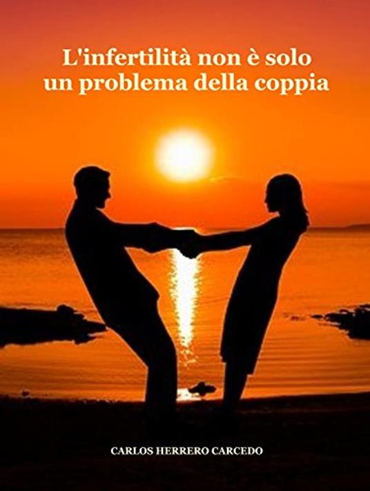 L'infertilità non è solo un problema della coppia - CARLOS HERRERO CARCEDO - ebook