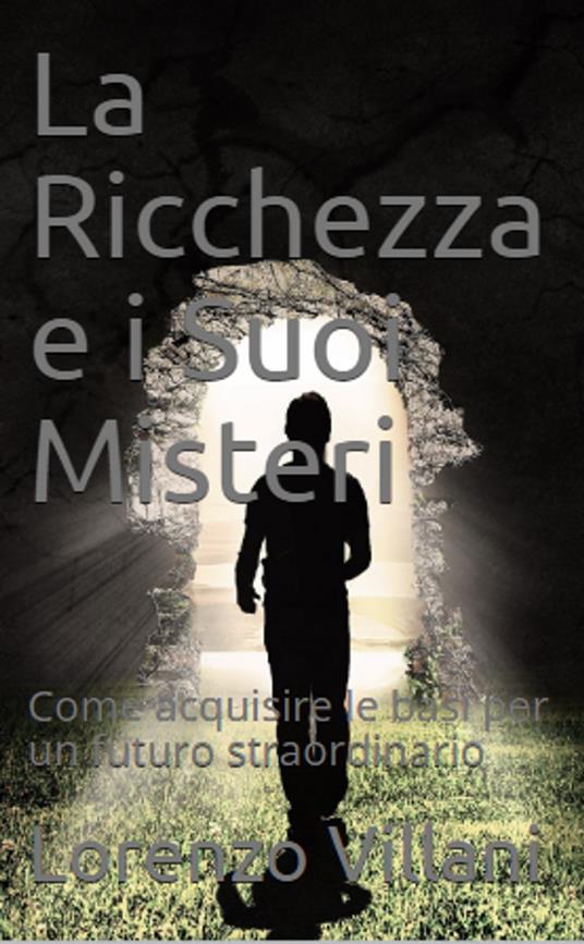 La Ricchezza e i Suoi Misteri - Villani Lorenzo - ebook