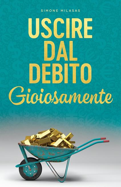 Uscire dal Debito Gioiosamente - Simone Milasas - ebook