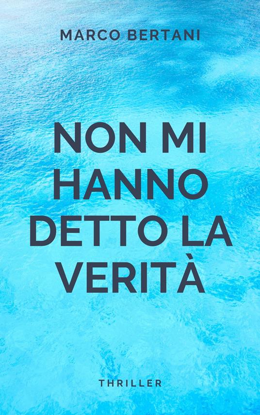 NON MI HANNO DETTO LA VERITA' - Marco Bertani - ebook