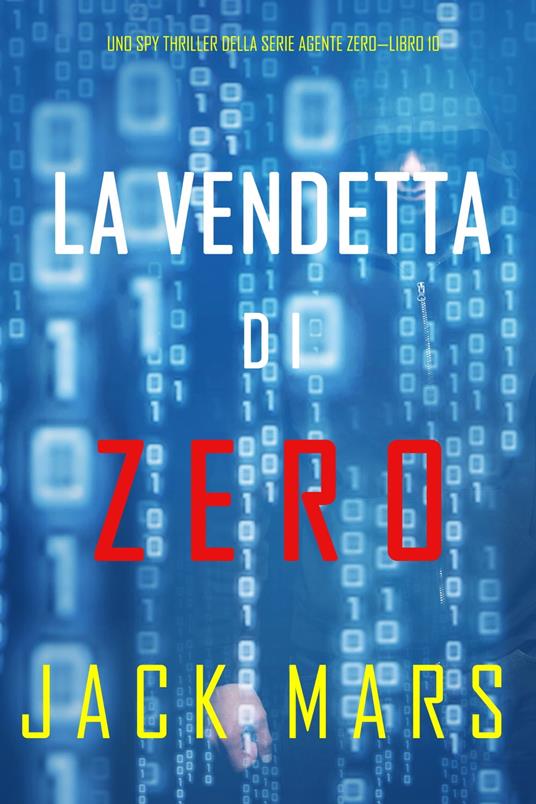La Vendetta di Zero (Uno spy thriller della serie Agente Zero—Libro #10) - Jack Mars - ebook