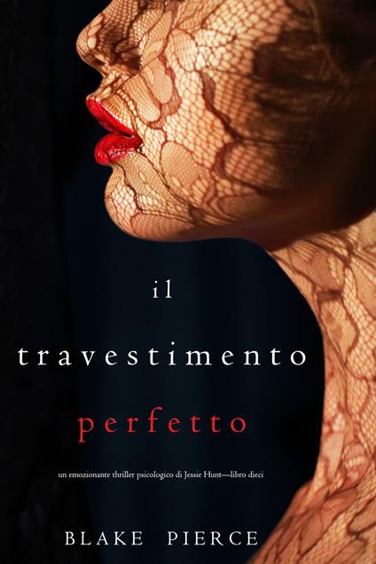 Il Travestimento Perfetto (Un emozionante thriller psicologico di Jessie Hunt—Libro Dieci) - Blake Pierce - ebook