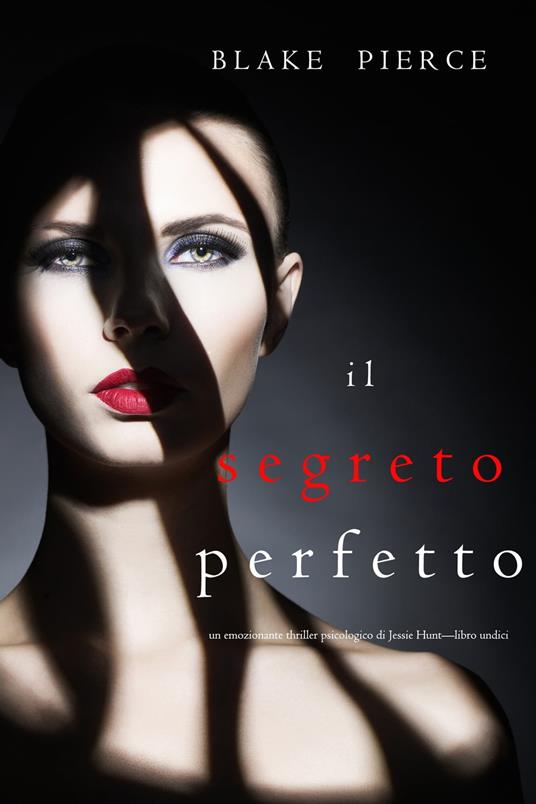 Il Segreto Perfetto (Un emozionante thriller psicologico di Jessie Hunt—Libro Undici) - Blake Pierce - ebook