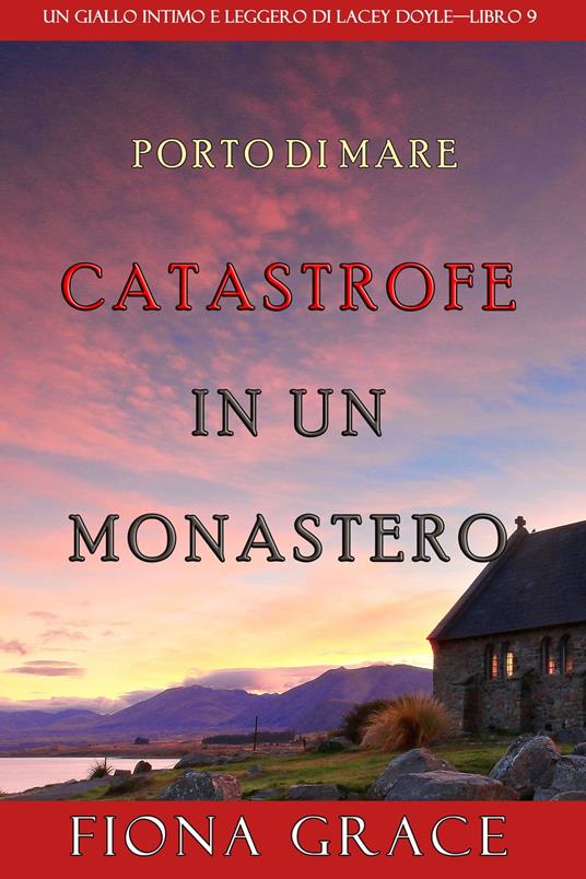 Catastrofe in un monastero (Un giallo intimo e leggero di Lacey Doyle – Libro 9) - Fiona Grace - ebook