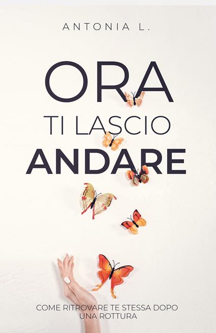 Ora ti lascio andare - Antonia L. - ebook