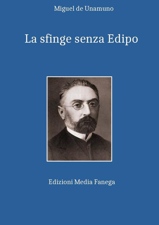 La sfinge senza Edipo - Miguel De Unamuno,Piero Pillepich,Adriano Tilgher - ebook