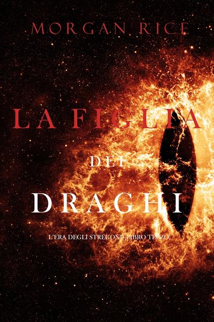 La figlia dei draghi (L’era degli stregoni—Libro terzo) - Morgan Rice - ebook