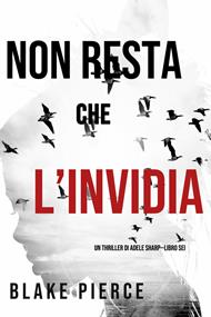 Non resta che l’invidia (Un thriller di Adele Sharp—Libro Sei)