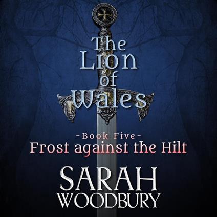 Frost Against the Hilt (The Lion of Wales Series Book 5)