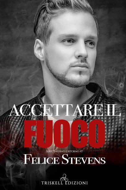 Accettare il fuoco - Felice Stevens - ebook
