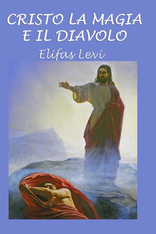 Cristo la magia e il diavolo - Elifas Levi - ebook