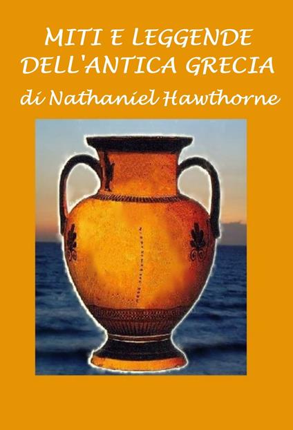 Miti e leggende dell'antica Grecia - Nathaniel Hawthorne - ebook
