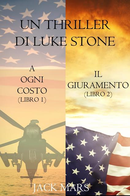 Bundle dei Thriller di Luke Stone: A Ogni Costo (#1) e Il Giuramento (#2) - Jack Mars - ebook