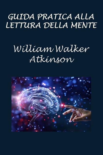 Guida pratica alla lettura della mente - Silvia Cecchini,Walker Atkinson William - ebook