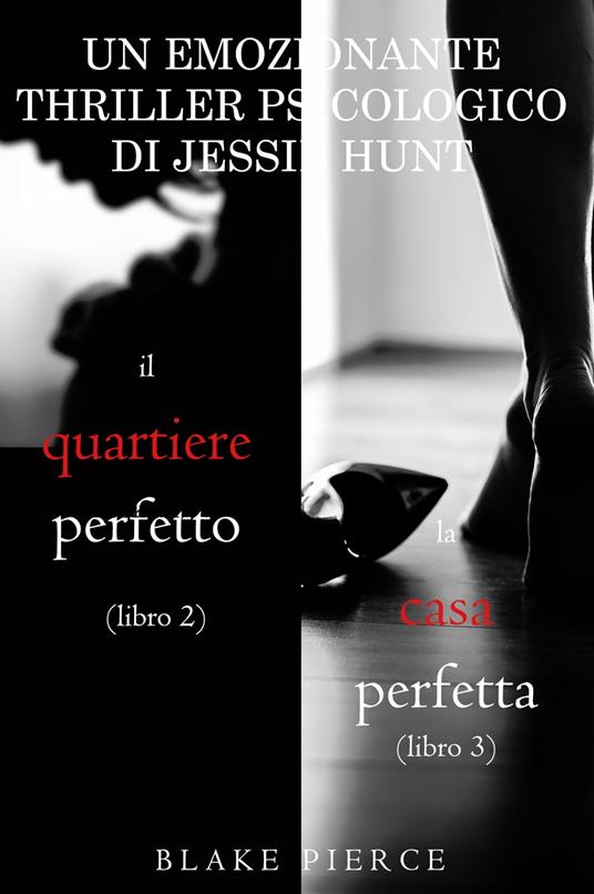 Pacco Thriller psicologici di Jessie Hunt: Il quartiere perfetto (#2) e La casa perfetta (#3) - Blake Pierce - ebook