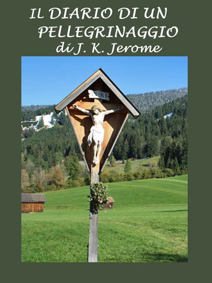 Il diario di un pellegrinaggio - Jerome Klapka Jerome - ebook