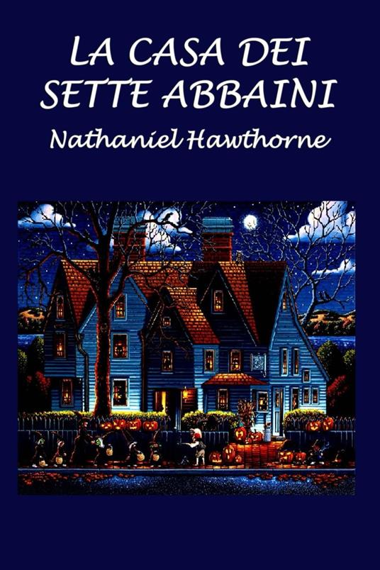 La casa dei sette abbaini - Silvia Cecchini,Nathaniel Hawthorne - ebook