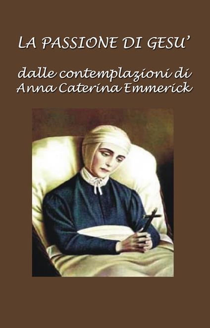 La passione di Gesù - Anna Katharina Emmerick - ebook
