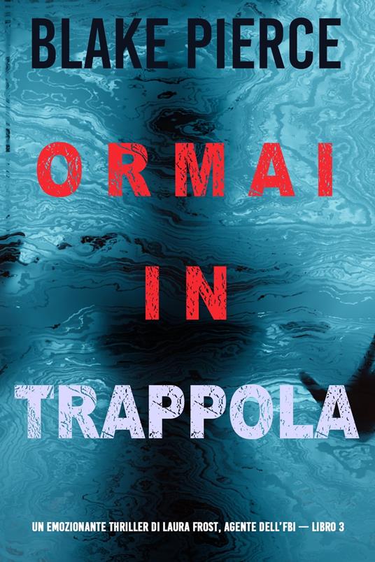 Ormai in trappola (Un emozionante thriller di Laura Frost, agente dell’FBI — Libro 3) - Blake Pierce - ebook