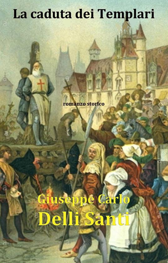 La caduta dei Templari - Giuseppe Carlo Delli Santi - ebook
