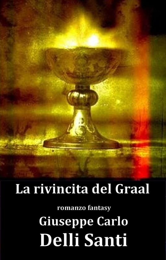 La rivincita del Graal - Giuseppe Carlo Delli Santi - ebook