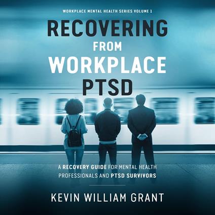 Recovering from Workplace PTSD
