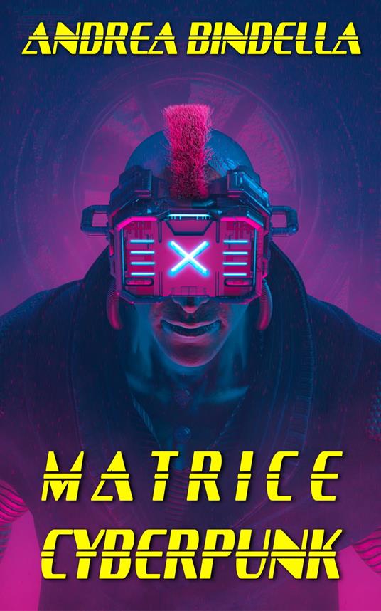 Matrice Cyberpunk - Andrea Bindella - ebook