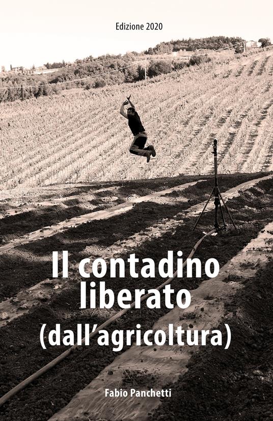 Il contadino liberato (dall'agricoltura). - Panchetti Fabio - ebook