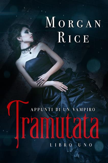 Tramutata: Appunti di un Vampiro (Libro Uno) - Morgan Rice - ebook