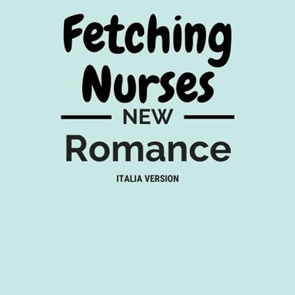 New Romance _ Fetching Nurses Italia - TRADEINLIFEme - ebook