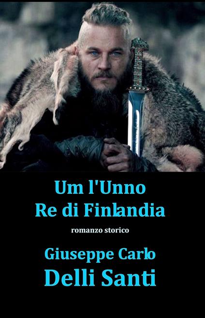 Um l'Unno Re di Finlandia - Giuseppe Carlo Delli Santi - ebook
