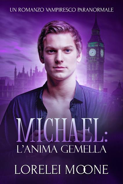 Michael: L'Anima Gemella - Alice Arcoleo,Erika Arcoleo,Lorelei Moone - ebook