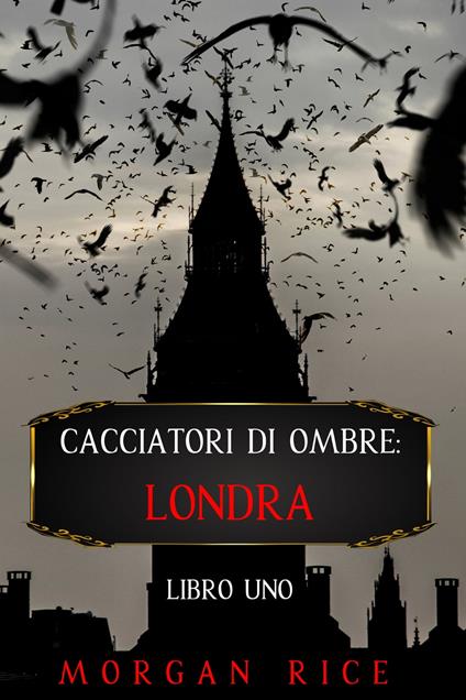 Cacciatori di Ombre: Londra (Libro Uno) - Morgan Rice - ebook