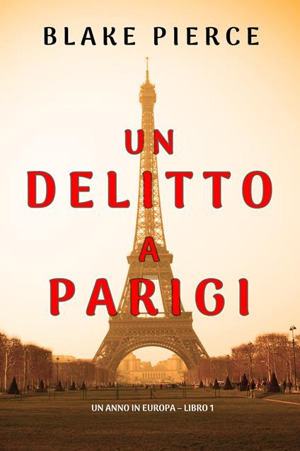 Un delitto a Parigi (Un anno in Europa – Libro 1) - Blake Pierce - ebook