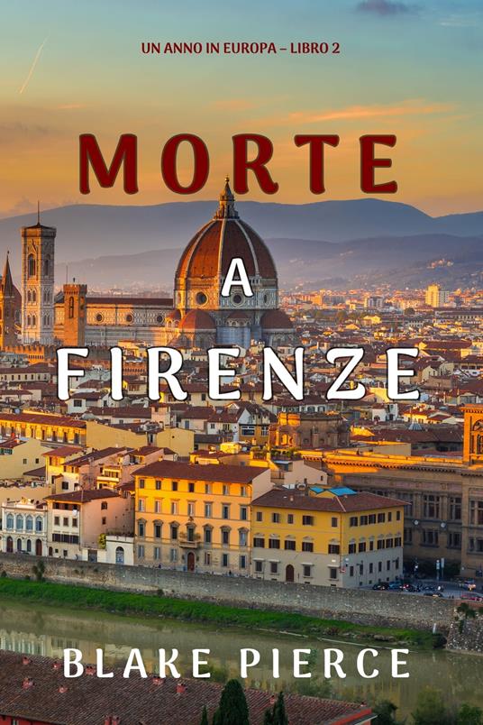 Morte a Firenze (Un anno in Europa – Libro 2) - Blake Pierce - ebook