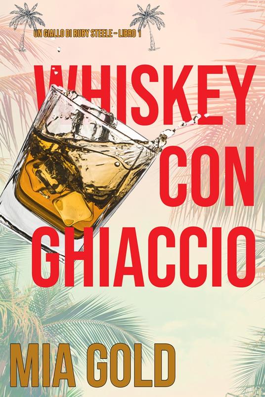 Whiskey con ghiaccio (Un giallo di Ruby Steele – Libro 1) - Mia Gold - ebook