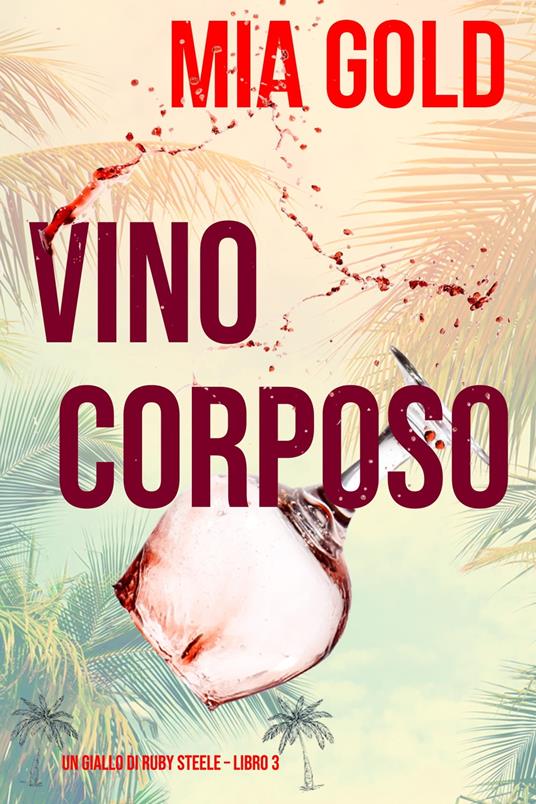 Vino corposo (Un giallo di Ruby Steele – Libro 3) - Mia Gold - ebook