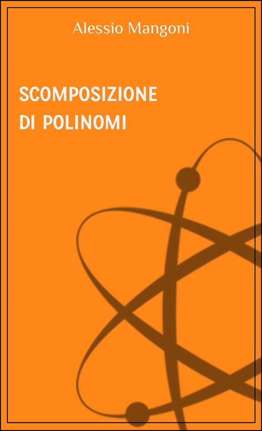 Scomposizione di polinomi - Alessio Mangoni - ebook