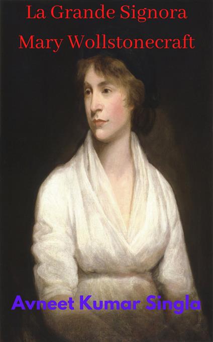 La Grande Signora Mary Wollstonecraft - Avneet Kumar Singla - ebook