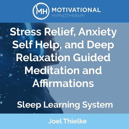 Stress Relief, Anxiety Self Help, and Deep Relaxation Guided Meditation and Affirmations