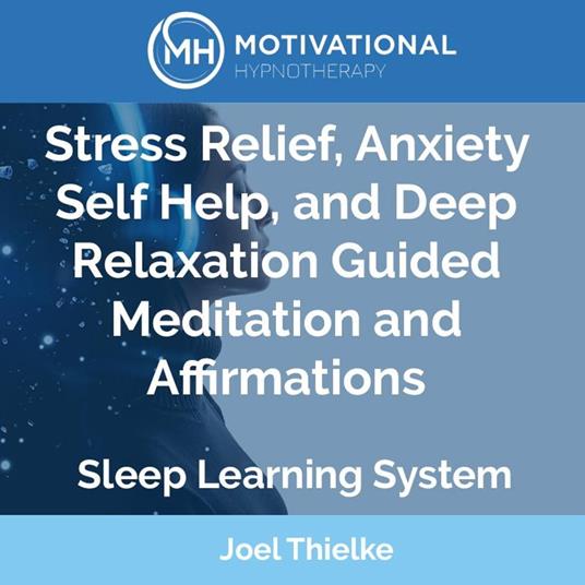 Stress Relief, Anxiety Self Help, and Deep Relaxation Guided Meditation and Affirmations