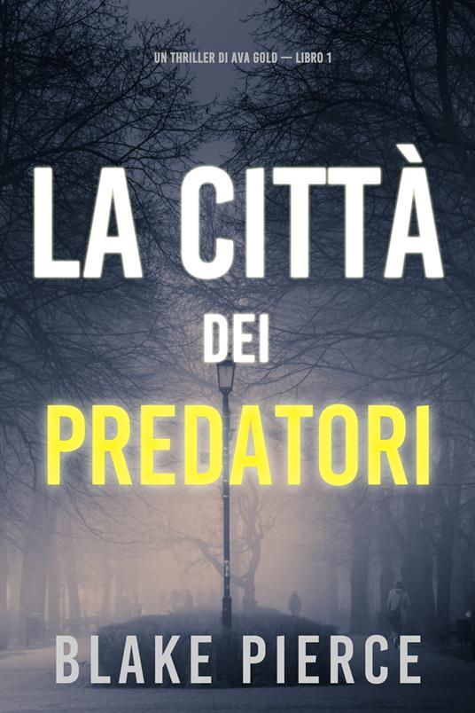 La città dei predatori: Un thriller di Ava Gold (Libro 1) - Blake Pierce - ebook