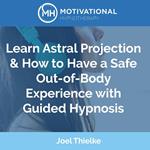 Learn Astral Projection & How to Have a Safe Out-of-Body Experience with Guided Hypnosis