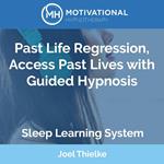 Past Life Regression, Access Past Lives with Guided Hypnosis