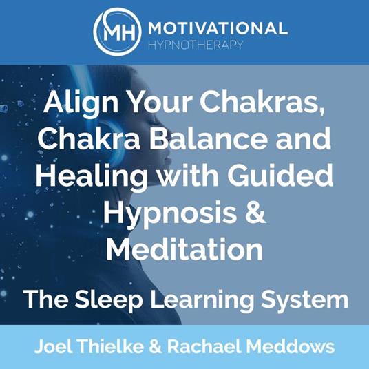 Align Your Chakras, Chakra Balance and Healing with Guided Hypnosis & Meditation